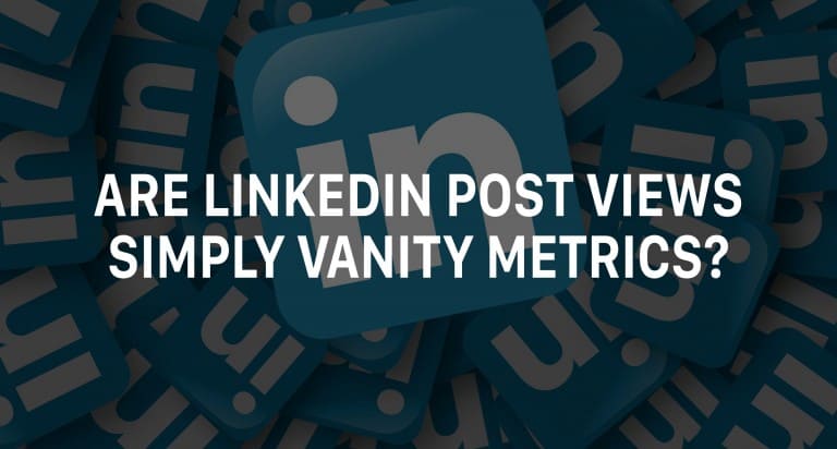 Are LinkedIn Post Views Simply Vanity Metrics